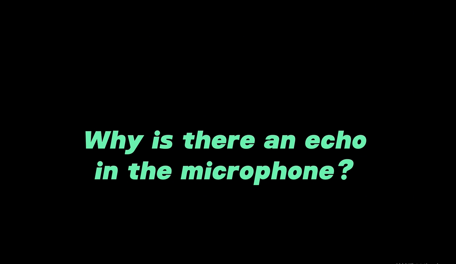 OHR641   Why is there an echo in the microphone